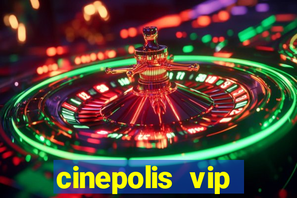 cinepolis vip parque shopping